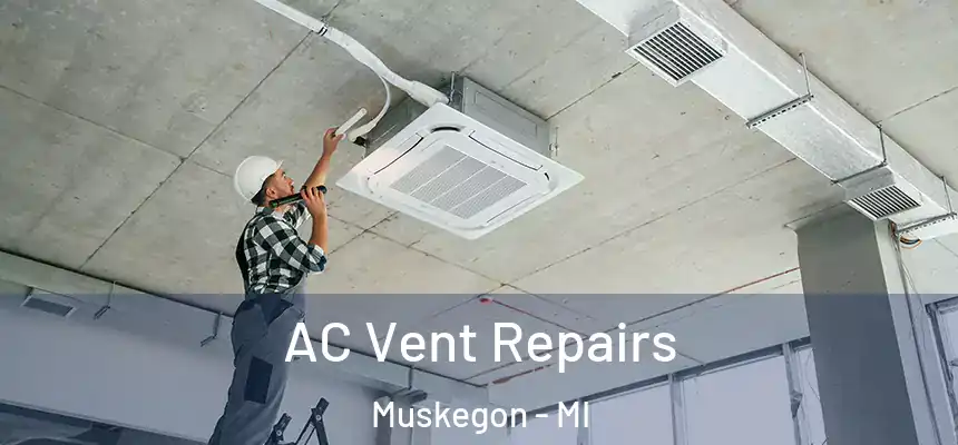  AC Vent Repairs Muskegon - MI