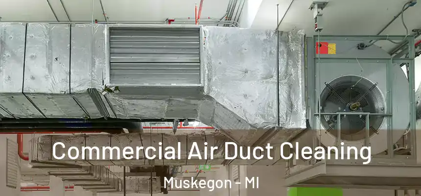  Commercial Air Duct Cleaning Muskegon - MI