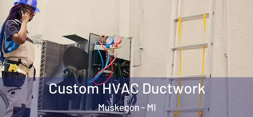  Custom HVAC Ductwork Muskegon - MI