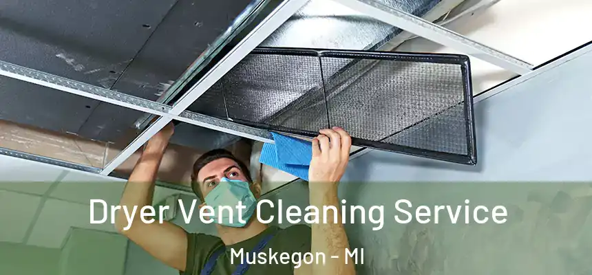  Dryer Vent Cleaning Service Muskegon - MI