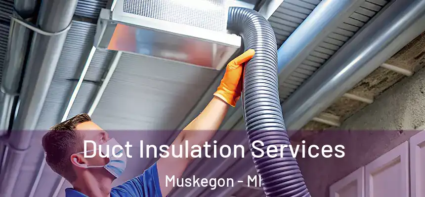  Duct Insulation Services Muskegon - MI