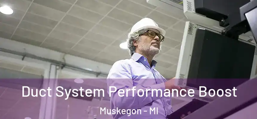  Duct System Performance Boost Muskegon - MI