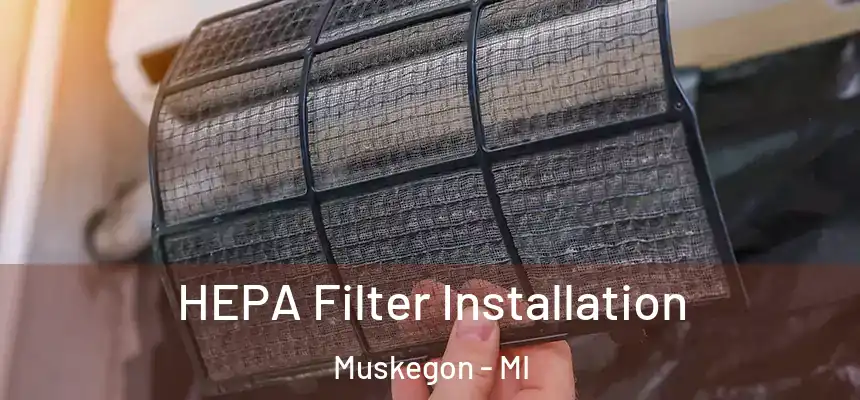 HEPA Filter Installation Muskegon - MI