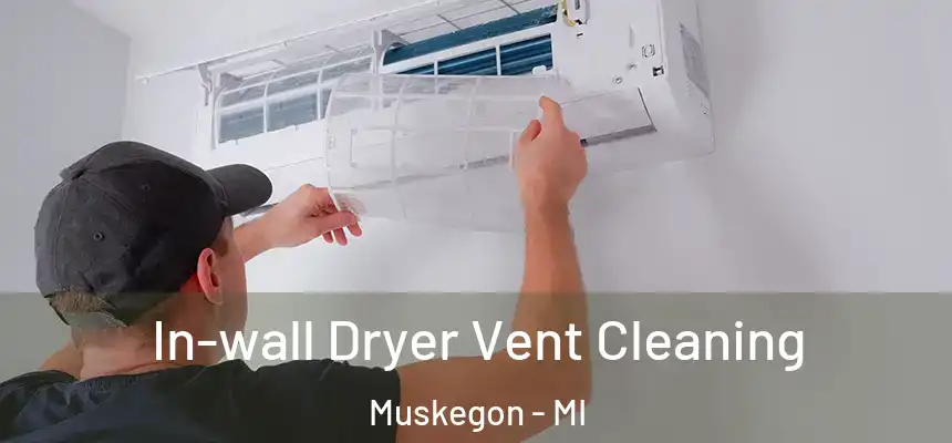  In-wall Dryer Vent Cleaning Muskegon - MI