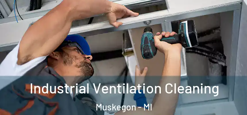  Industrial Ventilation Cleaning Muskegon - MI