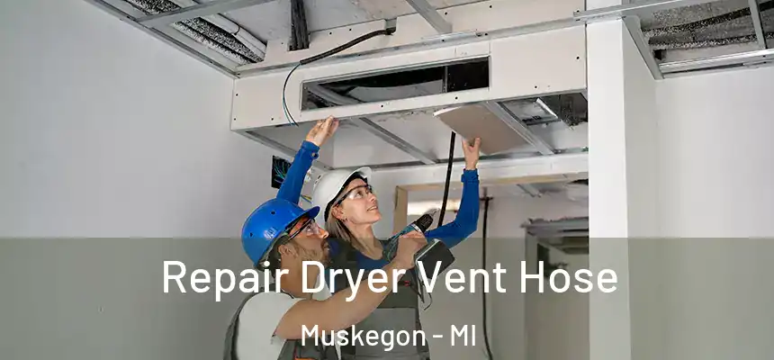  Repair Dryer Vent Hose Muskegon - MI