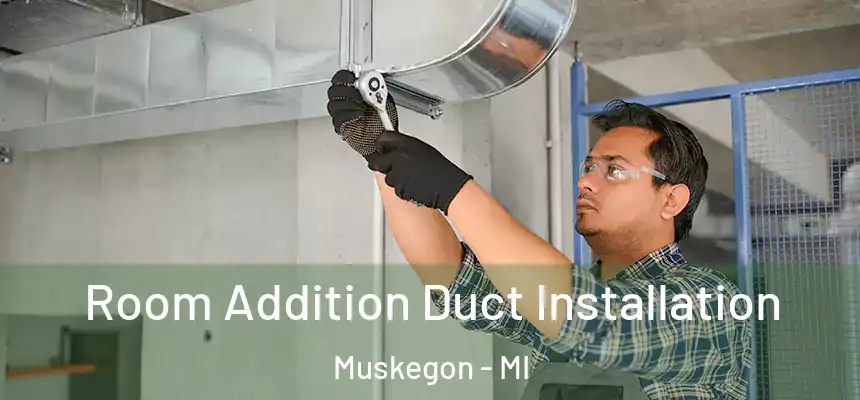  Room Addition Duct Installation Muskegon - MI