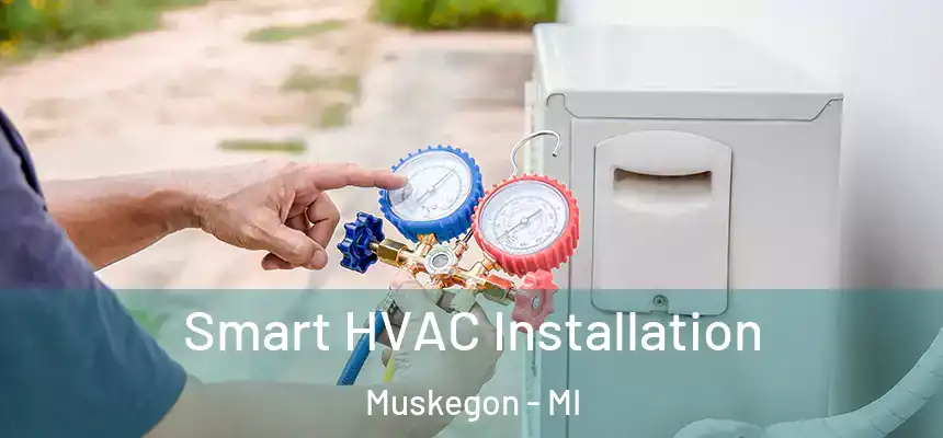  Smart HVAC Installation Muskegon - MI