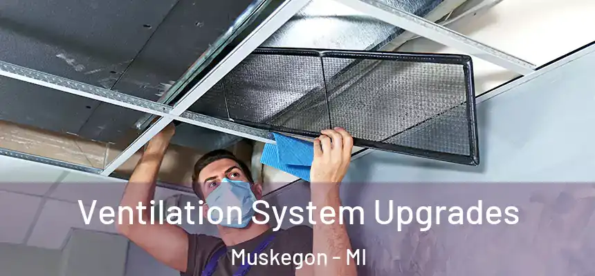  Ventilation System Upgrades Muskegon - MI